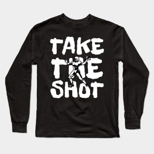 Take the shot Long Sleeve T-Shirt